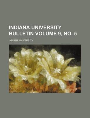 Book cover for Indiana University Bulletin Volume 9, No. 5