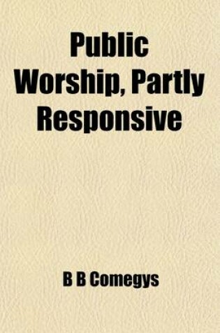 Cover of Public Worship, Partly Responsive; Designed for Any Christian Congregation