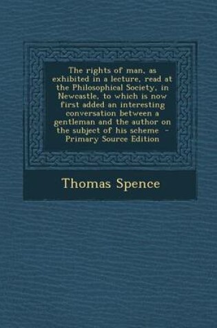 Cover of The Rights of Man, as Exhibited in a Lecture, Read at the Philosophical Society, in Newcastle, to Which Is Now First Added an Interesting Conversation