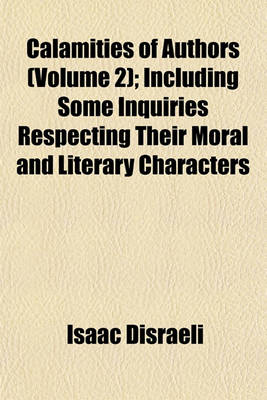 Book cover for Calamities of Authors (Volume 2); Including Some Inquiries Respecting Their Moral and Literary Characters