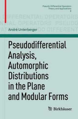 Cover of Pseudodifferential Analysis, Automorphic Distributions in the Plane and Modular Forms