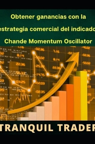 Cover of Obtener ganancias con la estrategia comercial del indicador Chande Momentum Oscillator (CMO)