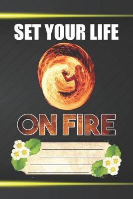 Book cover for Set Your Life On Fire Notebook Journal