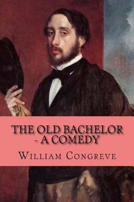 Book cover for The Old Bachelor - A Comedy