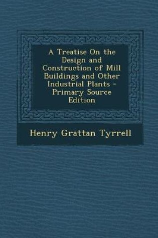 Cover of A Treatise on the Design and Construction of Mill Buildings and Other Industrial Plants