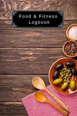 Book cover for Food & Fitness Logbook Health Tracking & Diet Journal Log Calories, Nutrition, Physical Activity, Weight Goals Diary