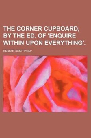 Cover of The Corner Cupboard, by the Ed. of 'Enquire Within Upon Everything'.