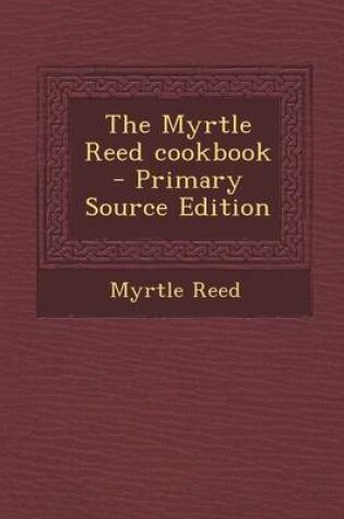 Cover of The Myrtle Reed Cookbook - Primary Source Edition