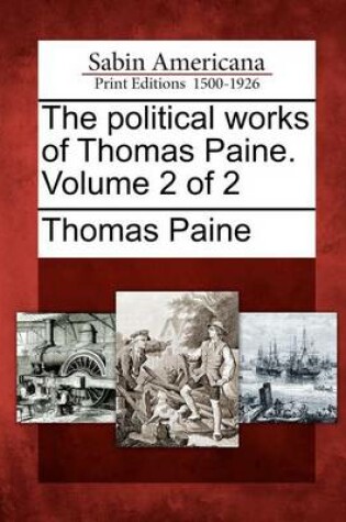 Cover of The Political Works of Thomas Paine. Volume 2 of 2