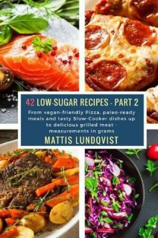 Cover of 42 Low-Sugar Recipes - Part 2 - Measurements in Grams