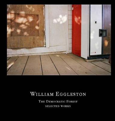 Book cover for William Eggleston: The Democratic Forest, Selected Works