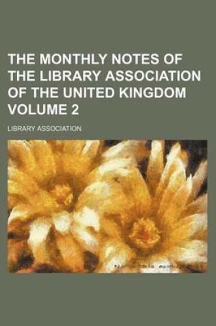 Cover of The Monthly Notes of the Library Association of the United Kingdom Volume 2