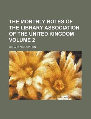 Book cover for The Monthly Notes of the Library Association of the United Kingdom Volume 2