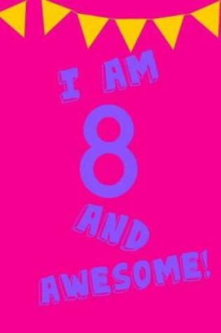 Cover of I Am 8 and Awesome!