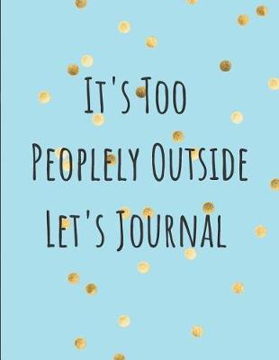 Book cover for It's Too Peoplely Outside Let's Journal