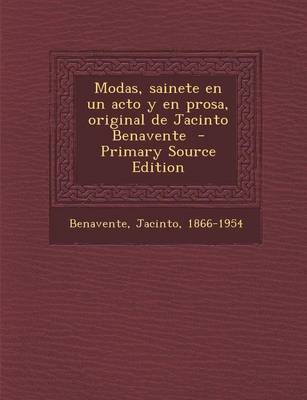 Book cover for Modas, Sainete En Un Acto y En Prosa, Original de Jacinto Benavente - Primary Source Edition