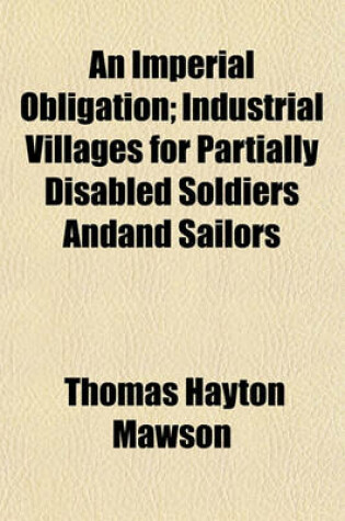 Cover of An Imperial Obligation; Industrial Villages for Partially Disabled Soldiers Andand Sailors