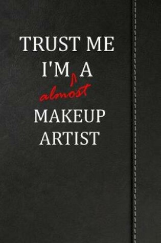 Cover of Trust Me I'm almost a Makeup Artist