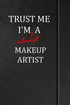 Book cover for Trust Me I'm almost a Makeup Artist