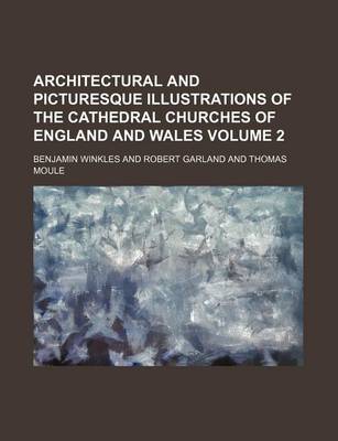 Book cover for Architectural and Picturesque Illustrations of the Cathedral Churches of England and Wales Volume 2