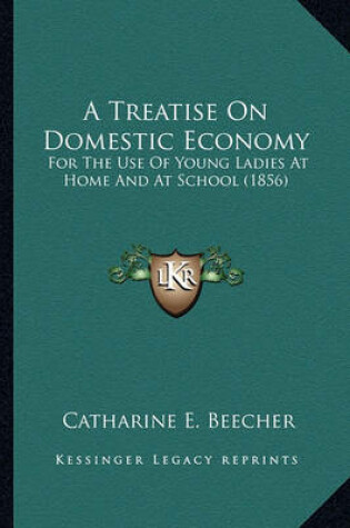 Cover of A Treatise on Domestic Economy a Treatise on Domestic Economy