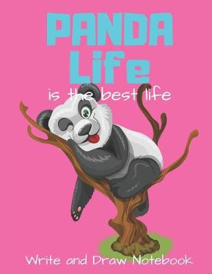 Book cover for Panda Life Is the Best Life Write and Draw Notebook