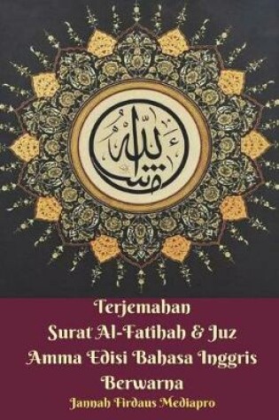 Cover of Terjemahan Surat Al-Fatihah and Juz Amma Edisi Bahasa Inggris Berwarna