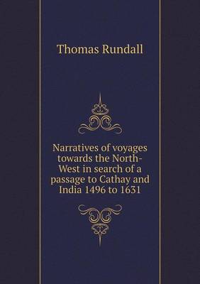 Book cover for Narratives of voyages towards the North-West in search of a passage to Cathay and India 1496 to 1631