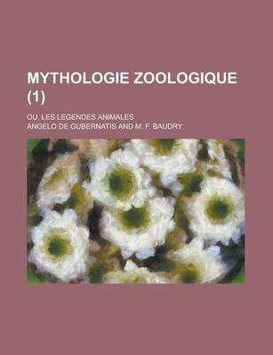 Book cover for Mythologie Zoologique (1); Ou, Les Legendes Animales