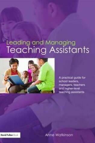 Cover of Leading and Managing Teaching Assistants: A Practical Guide for School Leaders, Managers, Teachers and Higher Level Teaching Assistants