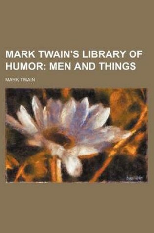 Cover of Mark Twain's Library of Humor; Men and Things