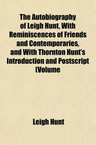 Cover of The Autobiography of Leigh Hunt, with Reminiscences of Friends and Contemporaries, and with Thornton Hunt's Introduction and PostScript (Volume