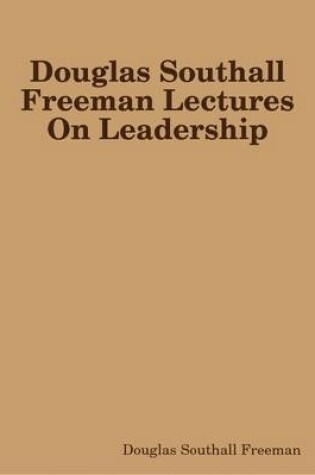 Cover of Douglas Southall Freeman Lectures On Leadership