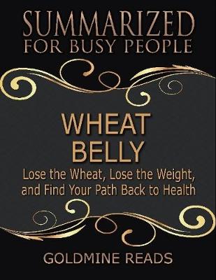 Book cover for Wheat Belly - Summarized for Busy People: Lose the Wheat, Lose the Weight, and Find Your Path Back to Health