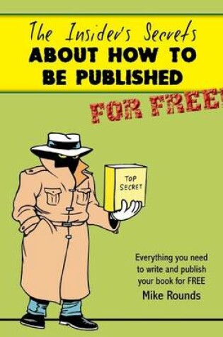 Cover of The Insider's Secrets about How to Be Published for Free!