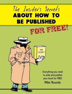 Book cover for The Insider's Secrets about How to Be Published for Free!
