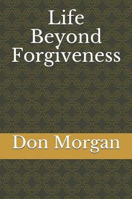 Book cover for Life Beyond Forgiveness