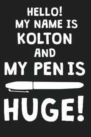 Cover of Hello! My Name Is KOLTON And My Pen Is Huge!