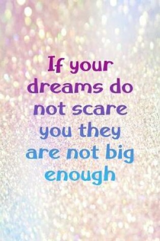 Cover of If Your Dreams Do Not Scare You They Are Not Big Enough