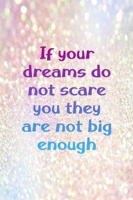 Book cover for If Your Dreams Do Not Scare You They Are Not Big Enough