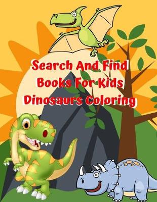 Book cover for Search And Find Books For Kids Dinosaurs Coloring