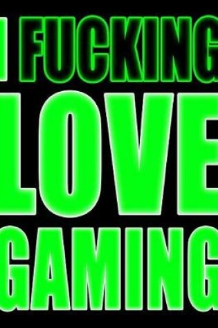 Cover of I Fucking Love Gaming