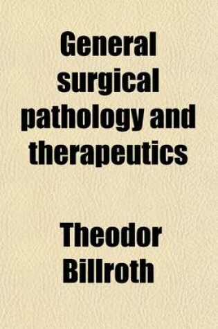 Cover of General Surgical Pathology and Therapeutics; In Fifty Lectures. a Text-Book for Students and Physicians