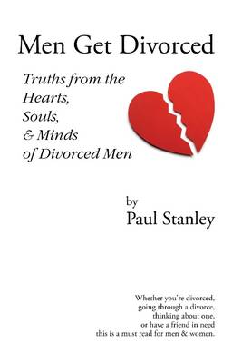 Book cover for Men Get Divorced: Truths from the Hearts, Souls & Minds of Divorced Men: Whether You're Divorced, Going Through a Divorce, Thinking About One, or Have a Friend in Need This Is a Must Read for Men Men & Women