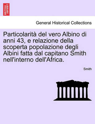 Book cover for Particolarit  del Vero Albino Di Anni 43, E Relazione Della Scoperta Popolazione Degli Albini Fatta Dal Capitano Smith Nell'interno Dell'africa.