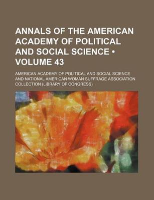 Book cover for Annals of the American Academy of Political and Social Science (Volume 43)