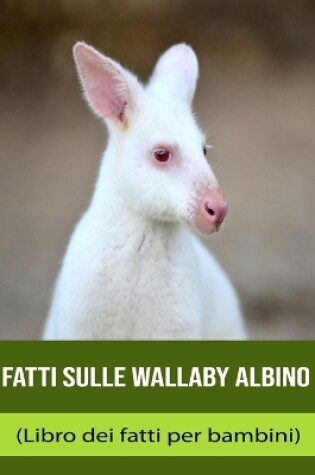 Cover of Fatti sulle Wallaby Albino (Libro dei fatti per bambini)