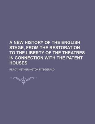 Book cover for A New History of the English Stage, from the Restoration to the Liberty of the Theatres in Connection with the Patent Houses