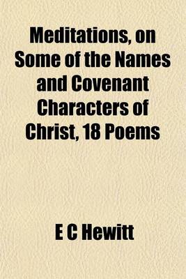 Book cover for Meditations, on Some of the Names and Covenant Characters of Christ, 18 Poems
