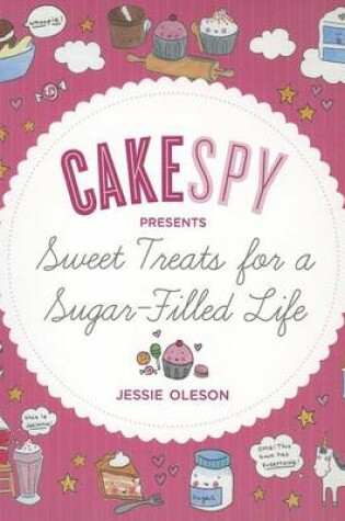 Cover of Cakespy Presents Sweet Treats For A Sugar-Filled Life